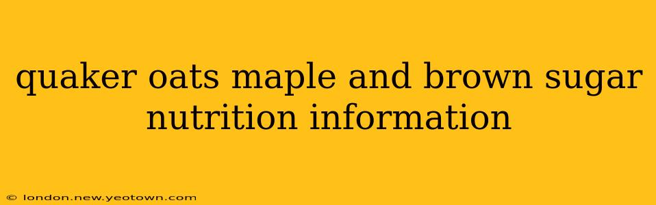 quaker oats maple and brown sugar nutrition information