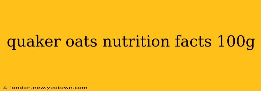 quaker oats nutrition facts 100g