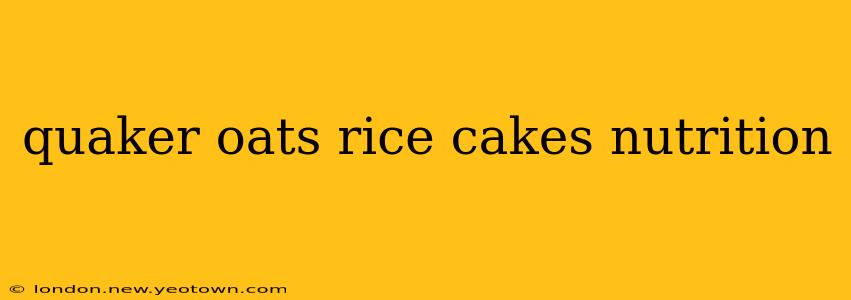 quaker oats rice cakes nutrition