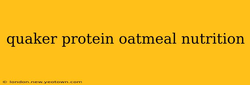 quaker protein oatmeal nutrition