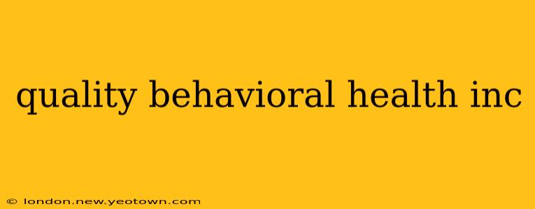 quality behavioral health inc