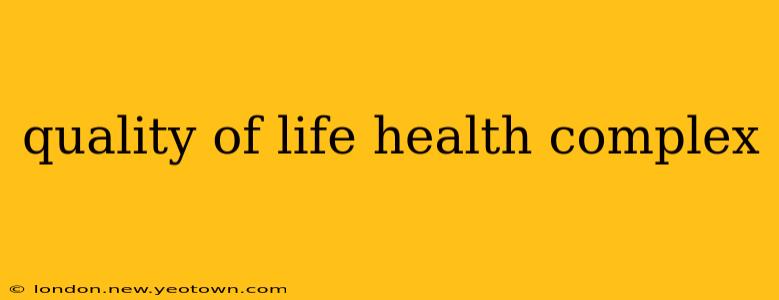 quality of life health complex