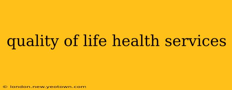 quality of life health services