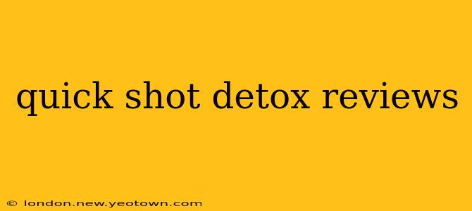quick shot detox reviews