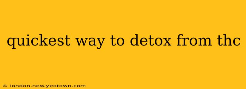 quickest way to detox from thc