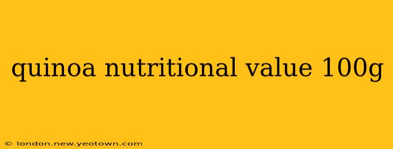 quinoa nutritional value 100g