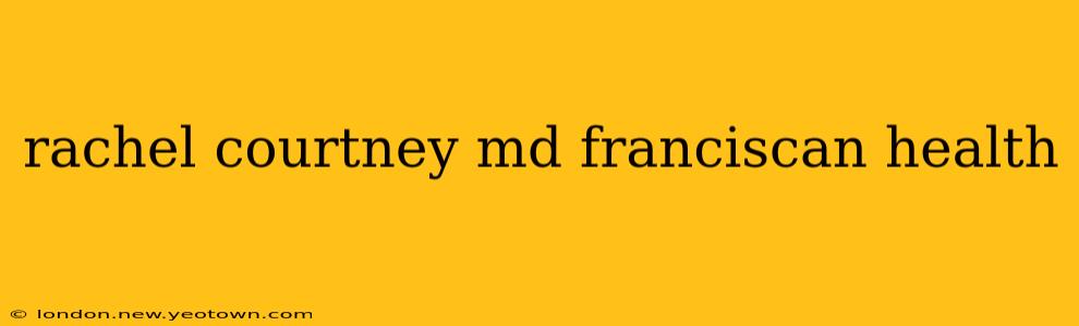 rachel courtney md franciscan health