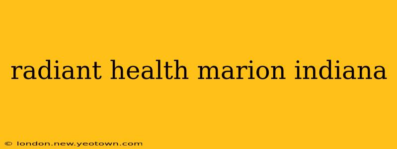 radiant health marion indiana