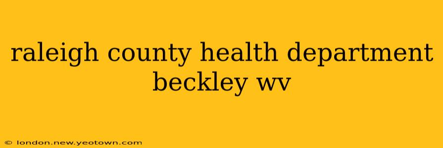 raleigh county health department beckley wv
