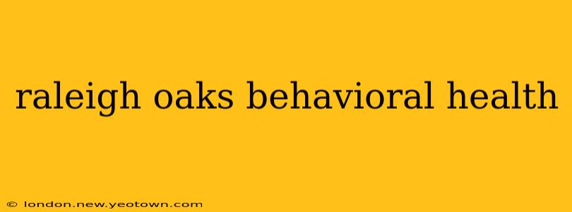 raleigh oaks behavioral health