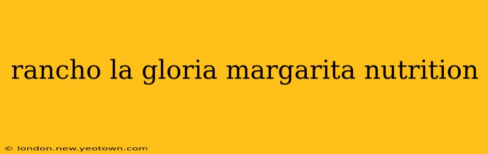 rancho la gloria margarita nutrition