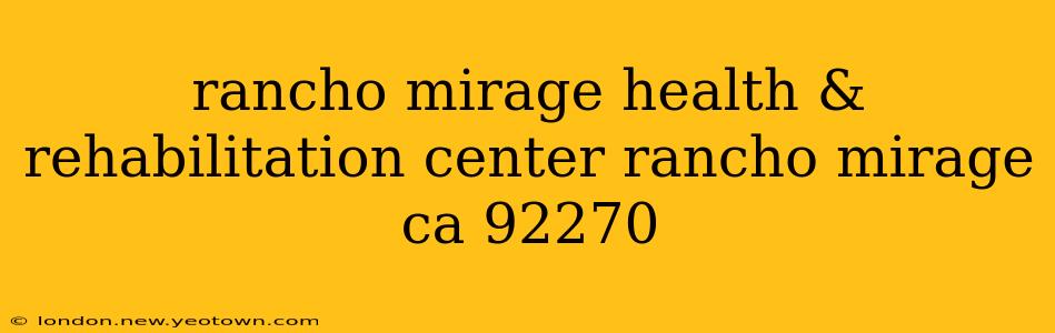 rancho mirage health & rehabilitation center rancho mirage ca 92270