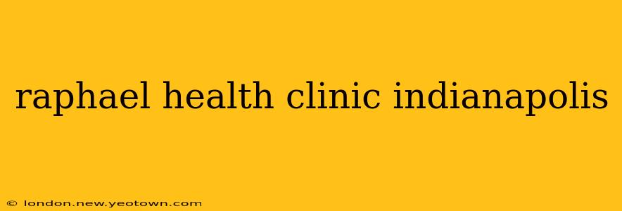 raphael health clinic indianapolis