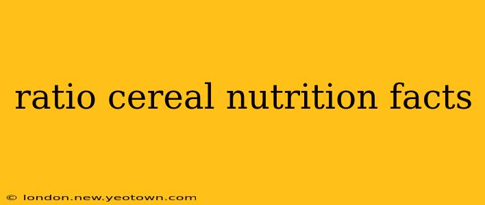 ratio cereal nutrition facts