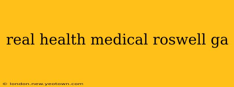real health medical roswell ga