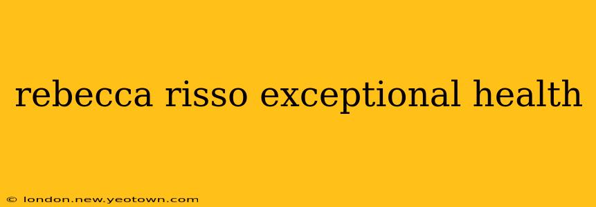 rebecca risso exceptional health