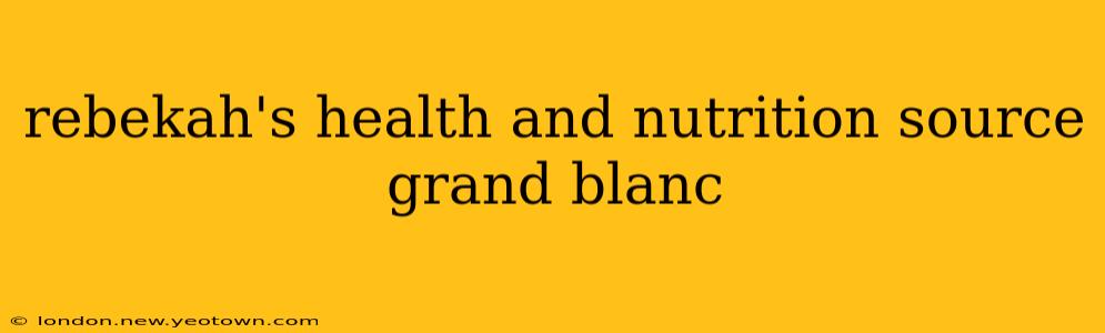rebekah's health and nutrition source grand blanc