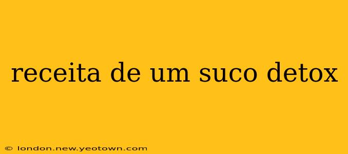 receita de um suco detox