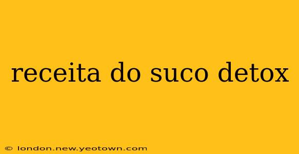 receita do suco detox