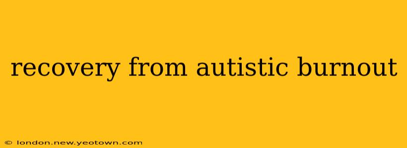 recovery from autistic burnout