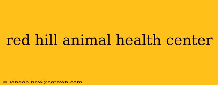 red hill animal health center