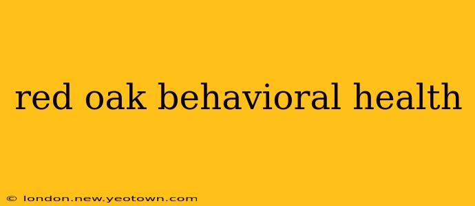 red oak behavioral health