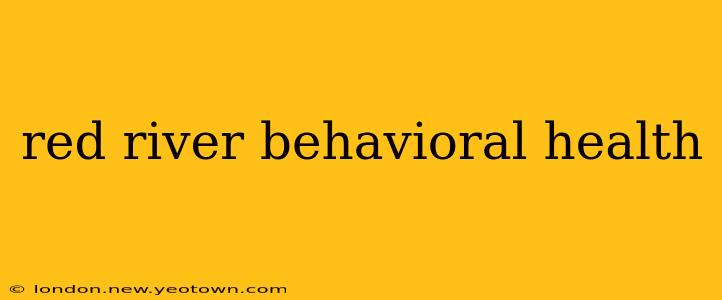 red river behavioral health