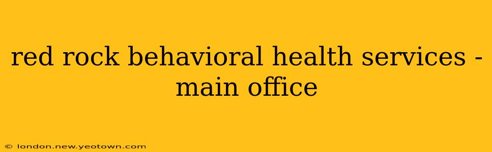 red rock behavioral health services - main office