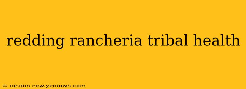 redding rancheria tribal health
