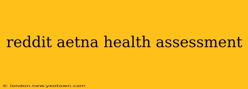 reddit aetna health assessment