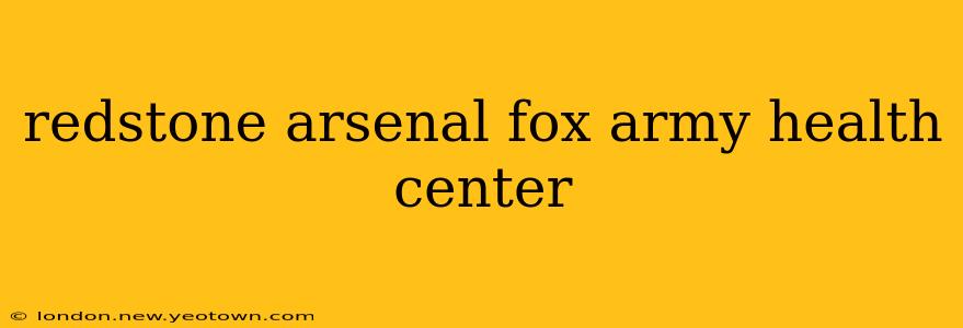 redstone arsenal fox army health center