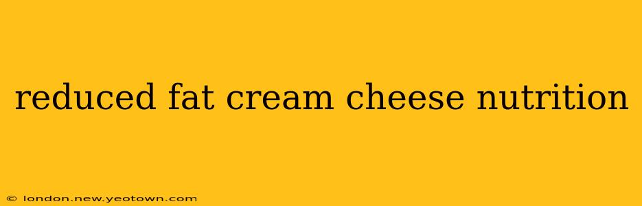 reduced fat cream cheese nutrition