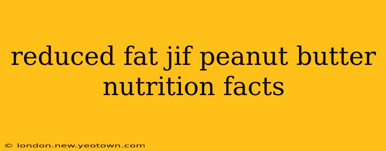 reduced fat jif peanut butter nutrition facts