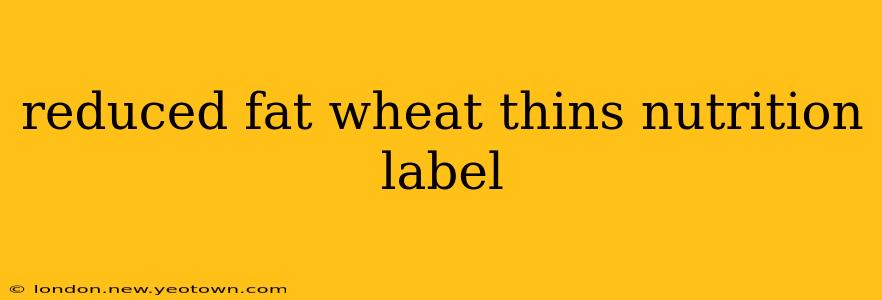 reduced fat wheat thins nutrition label