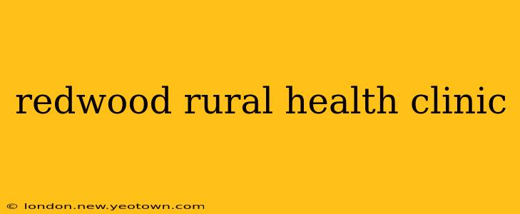 redwood rural health clinic