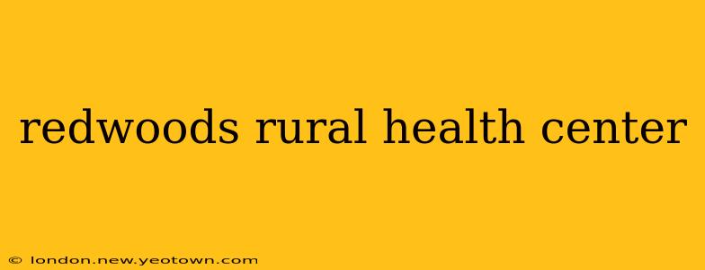 redwoods rural health center