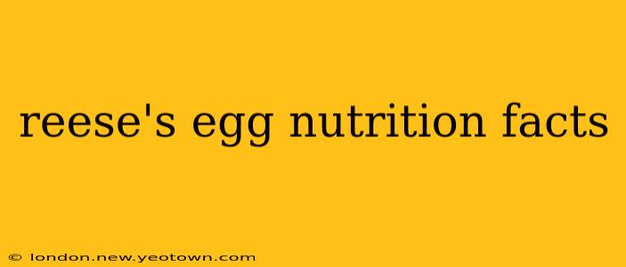 reese's egg nutrition facts