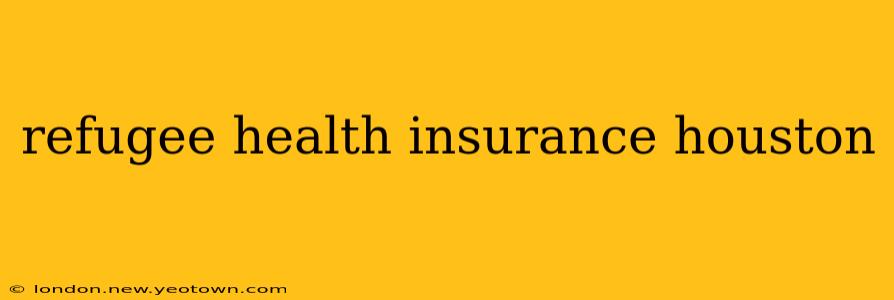 refugee health insurance houston