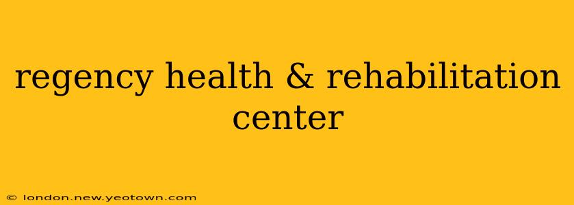 regency health & rehabilitation center