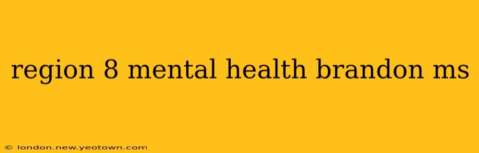 region 8 mental health brandon ms