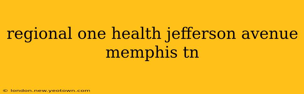 regional one health jefferson avenue memphis tn