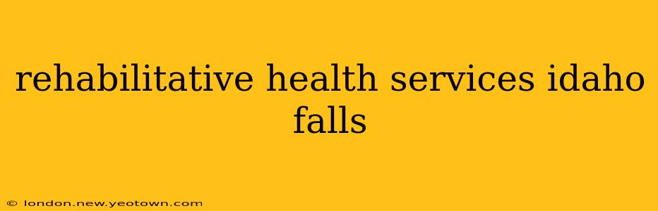 rehabilitative health services idaho falls
