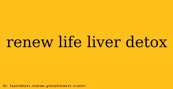 renew life liver detox