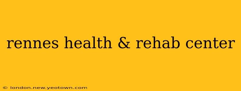 rennes health & rehab center