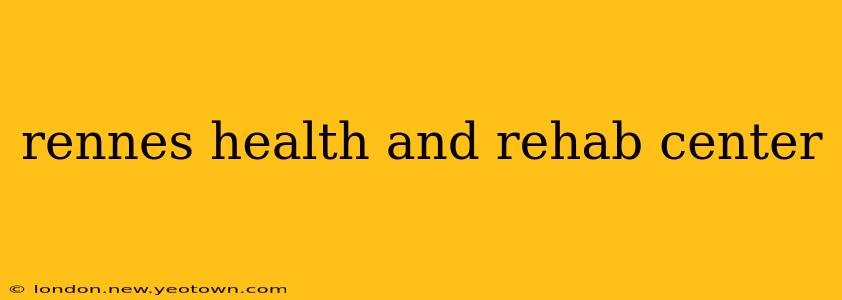 rennes health and rehab center
