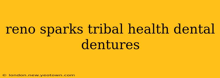reno sparks tribal health dental dentures