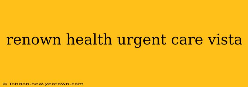 renown health urgent care vista