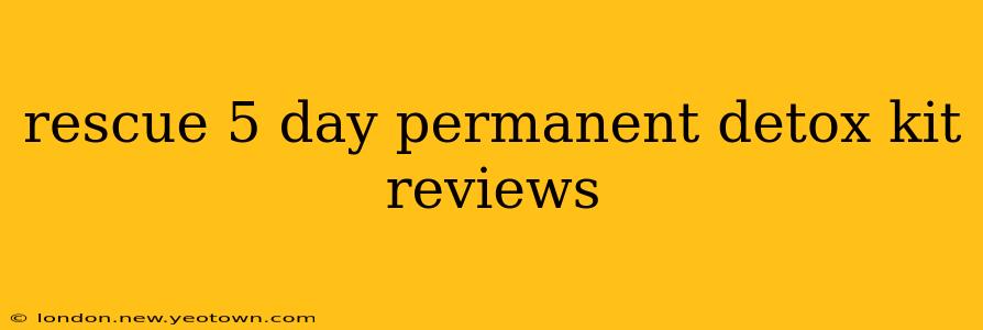 rescue 5 day permanent detox kit reviews