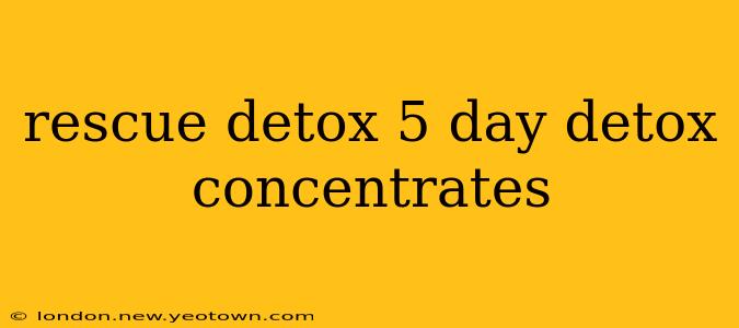 rescue detox 5 day detox concentrates