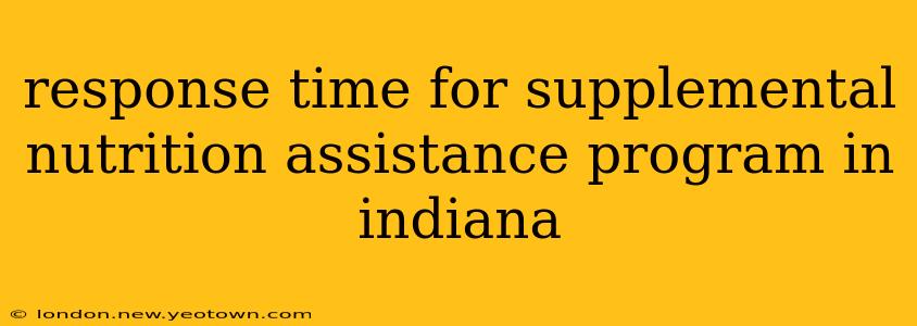 response time for supplemental nutrition assistance program in indiana